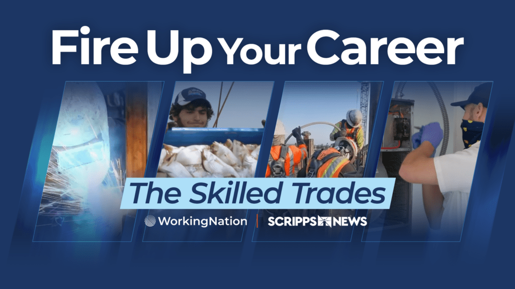 Fire Up Your Career - WorkingNation and Scripps News special coverage of the skilled trades worker shortage
