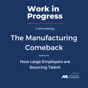 Work in Progress podcast: The Manufacturing Comeback Episode 1 The Manufacturing Institute