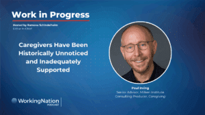 Paul Irving, senior advisor, Milken Institute on underpaid caregivers on the Work in Progress podcast with Ramona Schindelheim