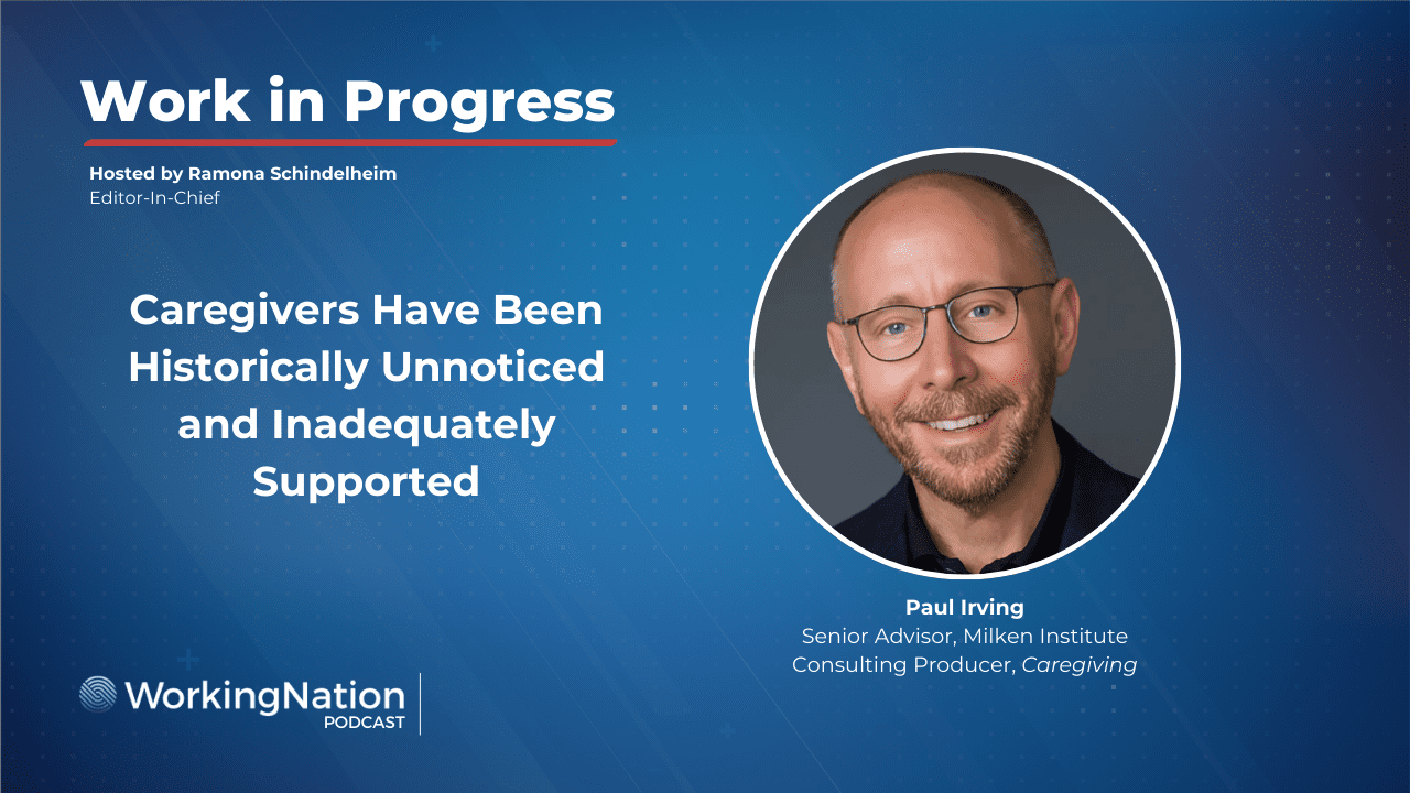 Paul Irving, senior advisor, Milken Institute on underpaid caregivers on the Work in Progress podcast with Ramona Schindelheim