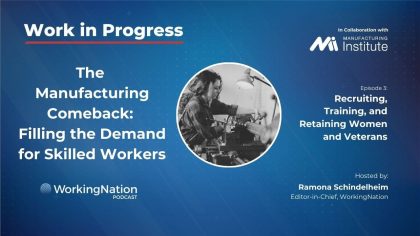 Work in Progress The Manufacturing Comeback Episode 3 Recruiting women and veterans