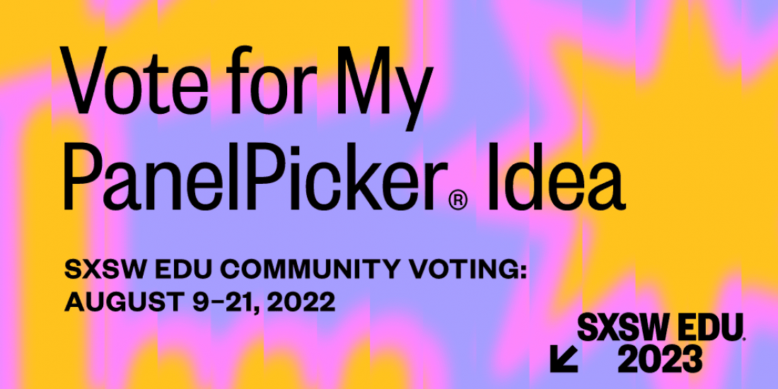 SXSW EDU PanelPicker Idea