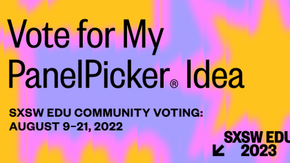 SXSW EDU PanelPicker Idea