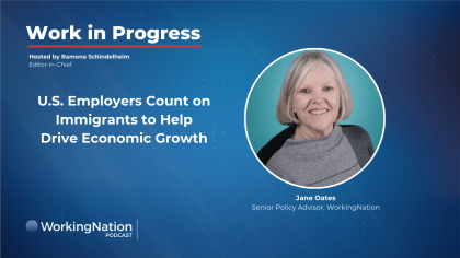 1 in 5 U.S. workers are immigrants. Jane Oates discusses the economic impact of immigrants in this Work in Progress podcast with Ramona Schindelheim of WorkingNation