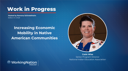 Casie Wise, senior program director for National Indian Education Association, speaks with Ramona Schindelheim, WorkingNation editor-in-chief, on the Work in Progress podcast